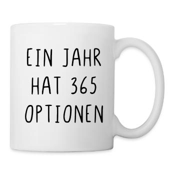 Ein Jahr hat 365 Optionen - Tasse - Weiß - Rechts