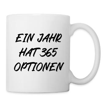 Ein Jahr hat 365 Optionen - Tasse - Weiß - Rechts