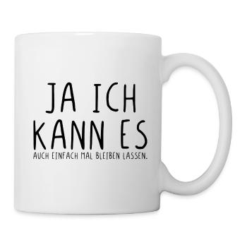 Ja ich kann es auch einfach mal bleiben lassen - Tasse - Weiß - Rechts