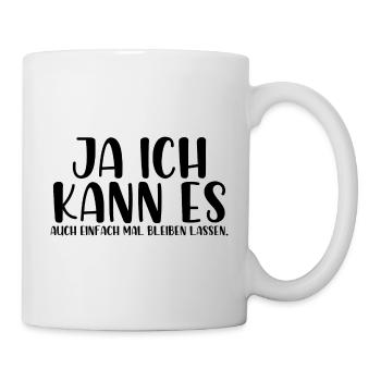 Ja ich kann es auch einfach mal bleiben lassen - Tasse - Weiß - Rechts