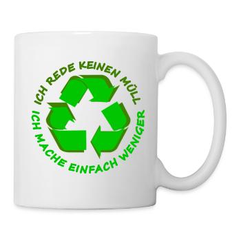 Ich rede keinen Müll Ich mache einfach weniger - Tasse - Weiß - Rechts