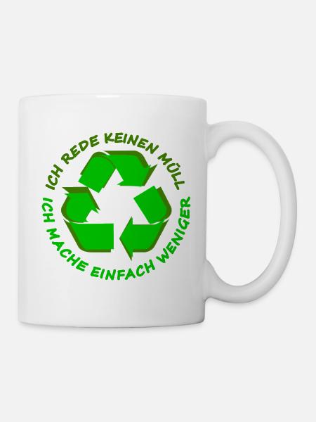 Ich rede keinen Müll Ich mache einfach weniger - Tasse - Weiß