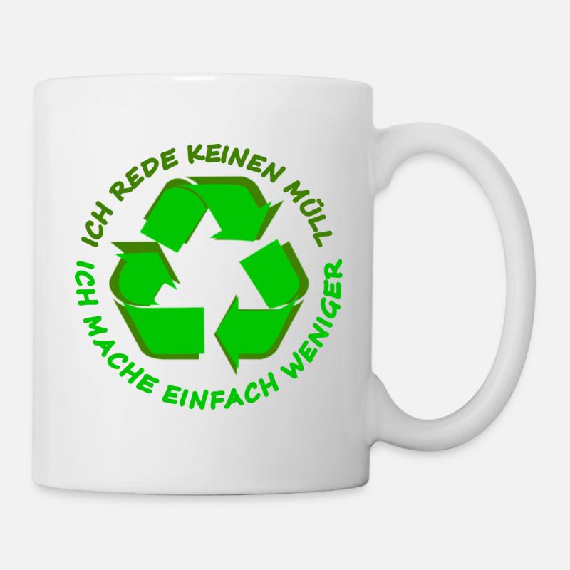 Ich rede keinen Müll Ich mache einfach weniger - Tasse - Weiß