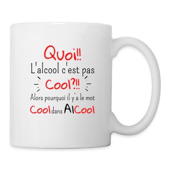 Quoi l alcool c pas cool pourquoi y a le mot cool - Mug blanc - blanc - Droite