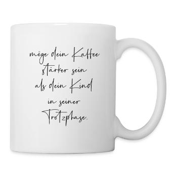 Möge dein Kaffee stärker sein als die Trotzphase - Tasse - Weiß - Rechts