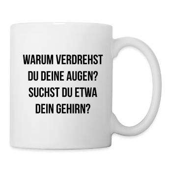 Warum verdrehst du deine Augen suchst dein Gehirn - Tasse - Weiß - Rechts