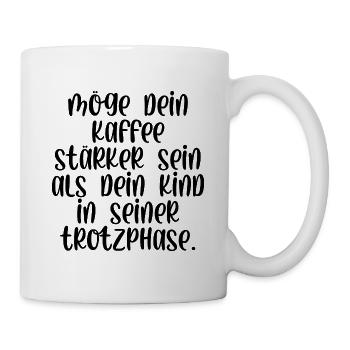 Möge dein Kaffee stärker sein als die Trotzphase - Tasse - Weiß - Rechts