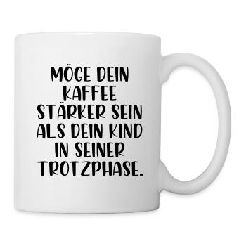 Möge dein Kaffee stärker sein als die Trotzphase - Tasse - Weiß - Rechts