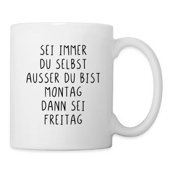 Sei immer du selbst ausser du bist Montag - Tasse - Weiß - Rechts
