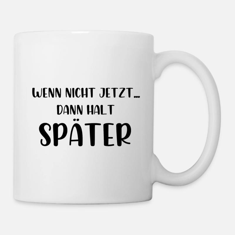 Wenn nicht jetzt dann halt später - Tasse - Weiß