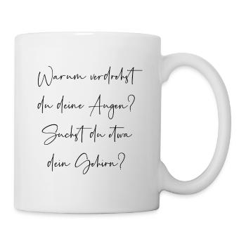Warum verdrehst du deine Augen suchst dein Gehirn - Tasse - Weiß - Rechts