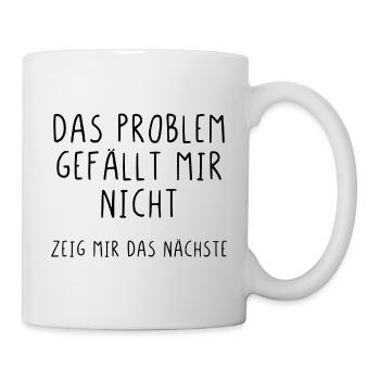 Das Problem gefällt mir nicht zeig mir das nächste - Tasse - Weiß - Rechts