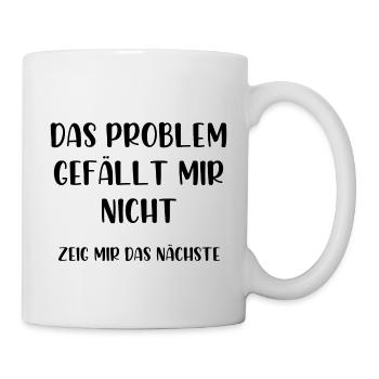 Das Problem gefällt mir nicht zeig mir das nächste - Tasse - Weiß - Rechts