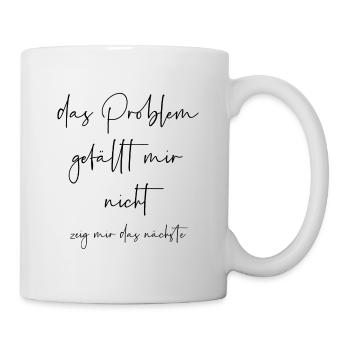 Das Problem gefällt mir nicht zeig mir das nächste - Tasse - Weiß - Rechts