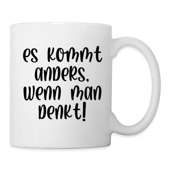 Es kommt anders wenn man denkt - Tasse - Weiß - Rechts