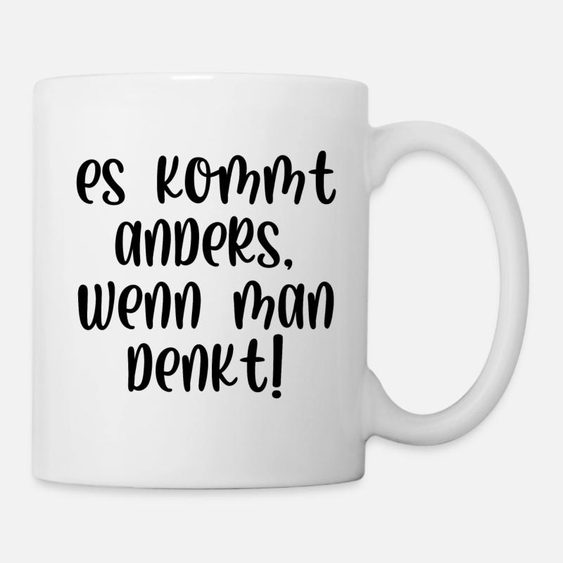 Es kommt anders wenn man denkt - Tasse - Weiß