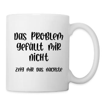 Das Problem gefällt mir nicht zeig mir das nächste - Tasse - Weiß - Rechts