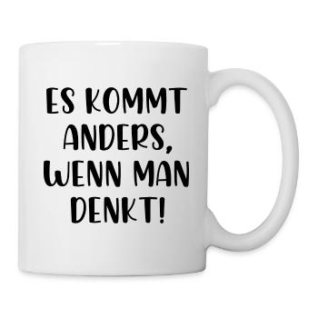 Es kommt anders wenn man denkt - Tasse - Weiß - Rechts