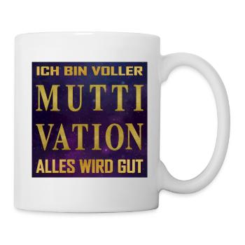 Ich bin voller MUTTIVATION alles wird Gut - Univer - Tasse - Weiß - Rechts