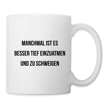 Manchmal ist es besser einzuatmen und zu schweigen - Tasse - Weiß - Rechts