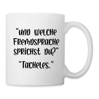 Und welche Fremdsprache sprichst du Tacheles - Tasse - Weiß - Rechts