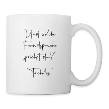 Und welche Fremdsprache sprichst du Tacheles - Tasse - Weiß - Rechts