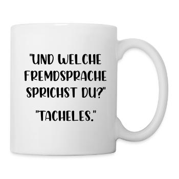 Und welche Fremdsprache sprichst du Tacheles - Tasse - Weiß - Rechts