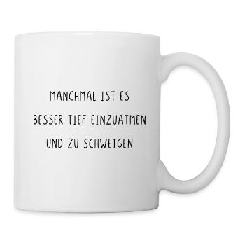 Manchmal ist es besser einzuatmen und zu schweigen - Tasse - Weiß - Rechts