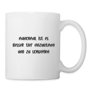 Manchmal ist es besser einzuatmen und zu schweigen - Tasse - Weiß - Rechts