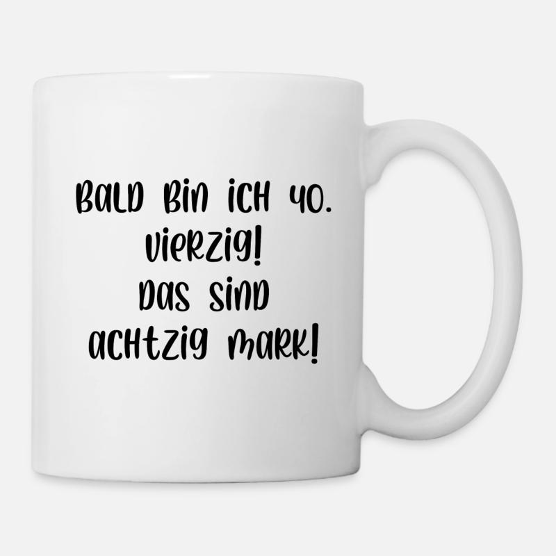 Bald bin ich vierzig das sind achtzig Mark - Tasse - Weiß