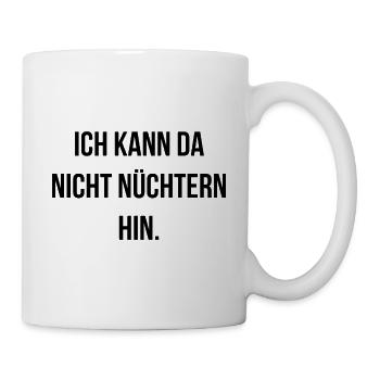 Ich kann da nicht nüchtern hin - Tasse - Weiß - Rechts