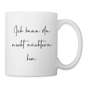 Ich kann da nicht nüchtern hin - Tasse - Weiß - Rechts