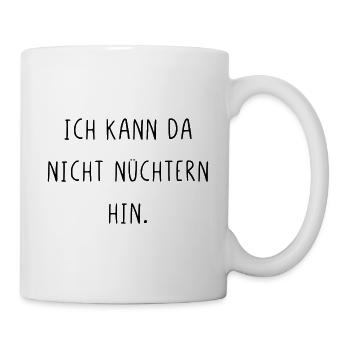 Ich kann da nicht nüchtern hin - Tasse - Weiß - Rechts