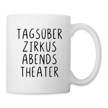 Tagsüber Zirkus abends Theater - Tasse - Weiß - Rechts