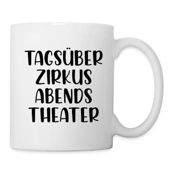 Tagsüber Zirkus abends Theater - Tasse - Weiß - Rechts