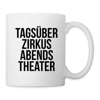 Tagsüber Zirkus abends Theater - Tasse - Weiß - Rechts