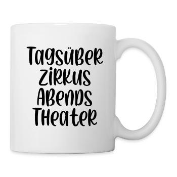 Tagsüber Zirkus abends Theater - Tasse - Weiß - Rechts