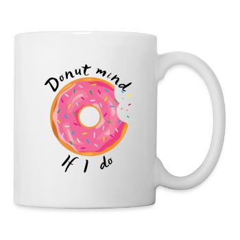 Donut Acht, wenn ich es tue! - Tasse - Weiß - Rechts