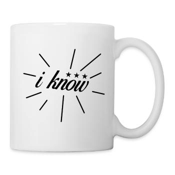 I know I know Statement Funny Sayings Quotes - Mug - white - Right