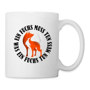 Ein Fuchs muss tun, was ein Fuchs tun muss.... - Tasse - Weiß - Rechts