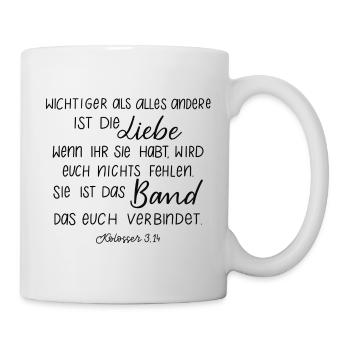 Wichtiger als alles andere ist die Liebe -Kol 3,14 - Tasse - Weiß - Rechts