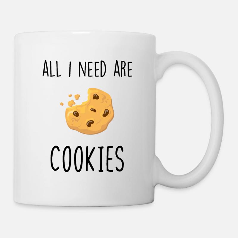 Alles, was ich brauche, sind Coockies - Tasse - Weiß