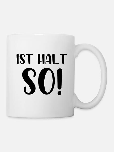 Ist halt so - Tasse - Weiß