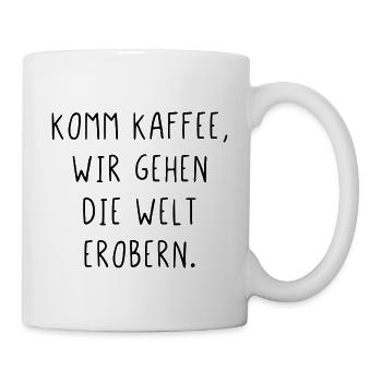 Komm Kaffee wir gehen die Welt erobern - Tasse - Weiß - Rechts