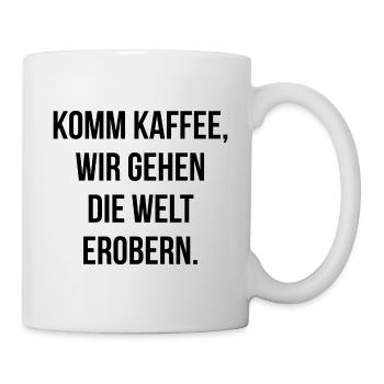 Komm Kaffee wir gehen die Welt erobern - Tasse - Weiß - Rechts