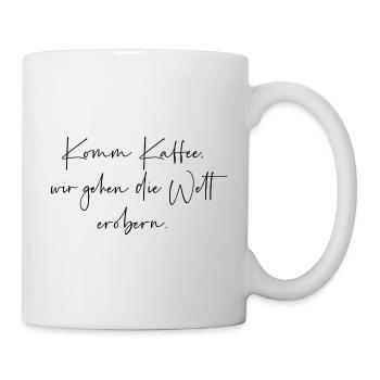 Komm Kaffee wir gehen die Welt erobern - Tasse - Weiß - Rechts