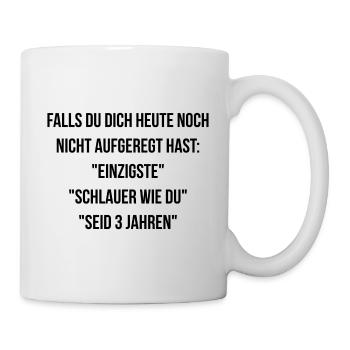 Falls du dich heute noch nicht aufgeregt hast - Tasse - Weiß - Rechts