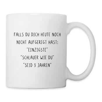 Falls du dich heute noch nicht aufgeregt hast - Tasse - Weiß - Rechts