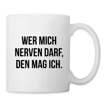 Wer mich nerven darf den mag ich - Tasse - Weiß - Rechts
