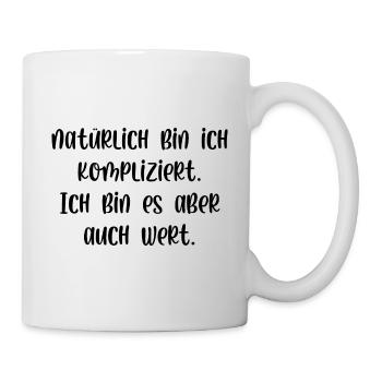 Natürlich bin ich kompliziert bin es aber wert - Tasse - Weiß - Rechts